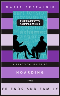 A Practical Guide to Hoarding for Friends and Family: Therapist's Supplement